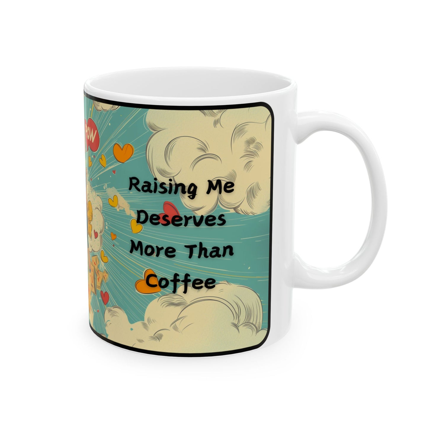 Raising Me Deserves More Than Coffee - Mug