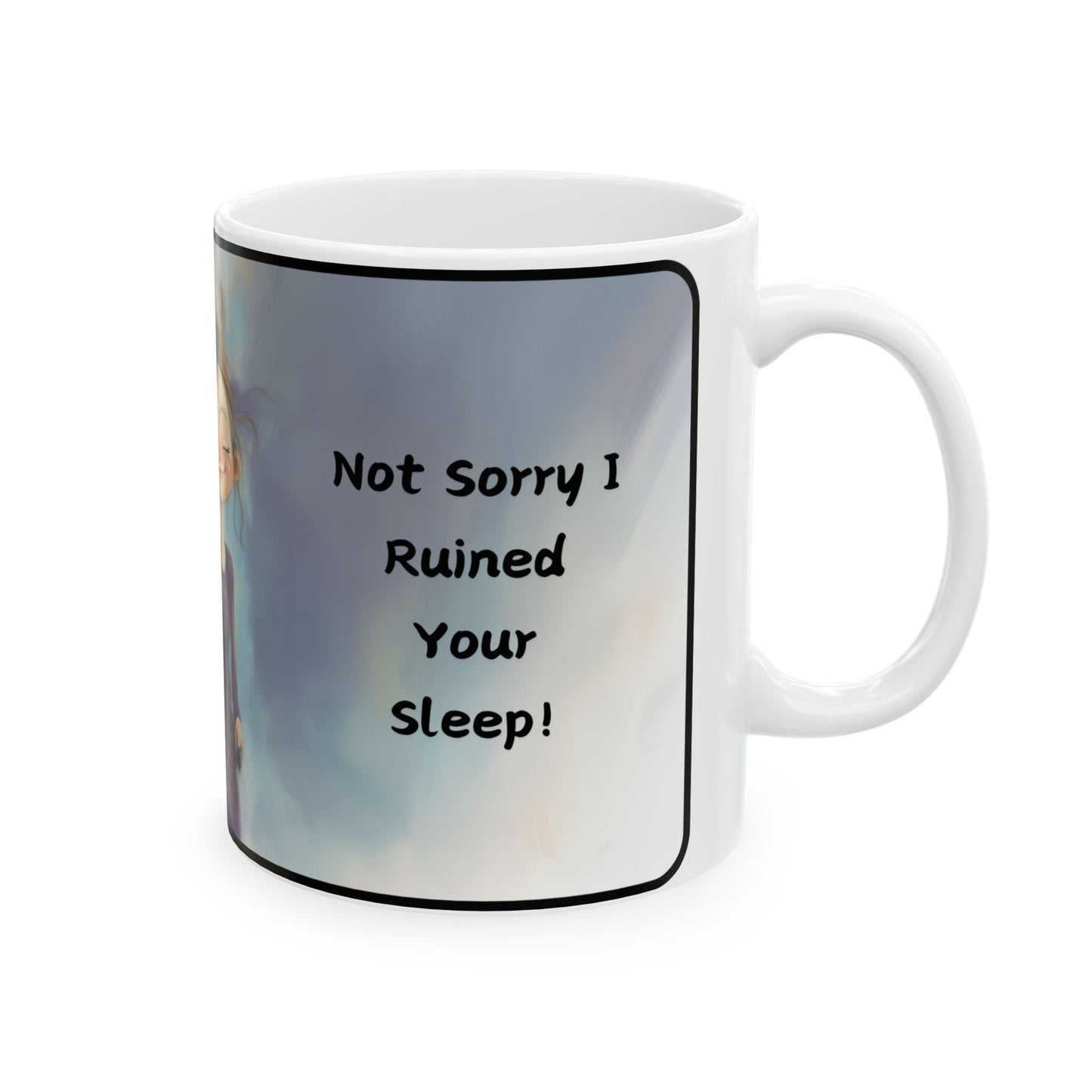 Not Sorry I Ruined Your Sleep! - Mug
