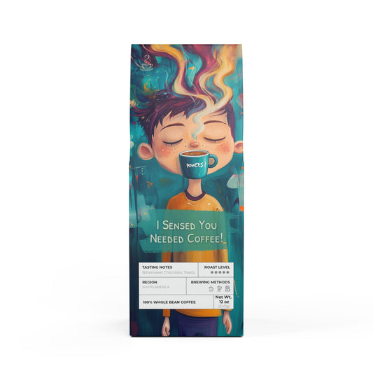 I Sensed You Needed Coffee!
