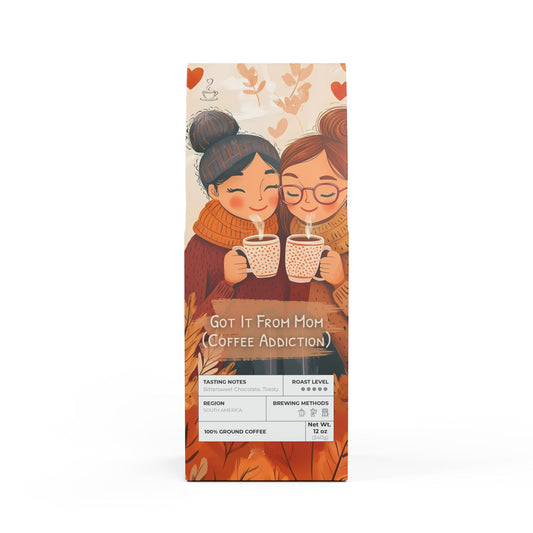 Got It From Mom (Coffee Addiction)