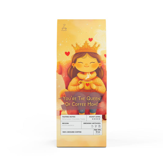 You're The Queen Of Coffee, Mom!